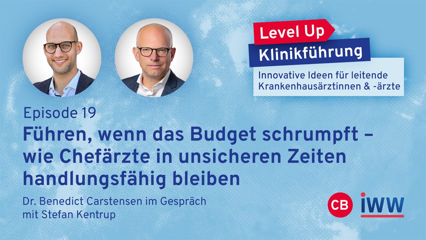 Episodenbild: Level Up Klinikführung, Episode 19 – Führen, wenn das Budget schrumpft. Dr. Benedict Carstensen im Gespräch mit Stefan Kentrup.